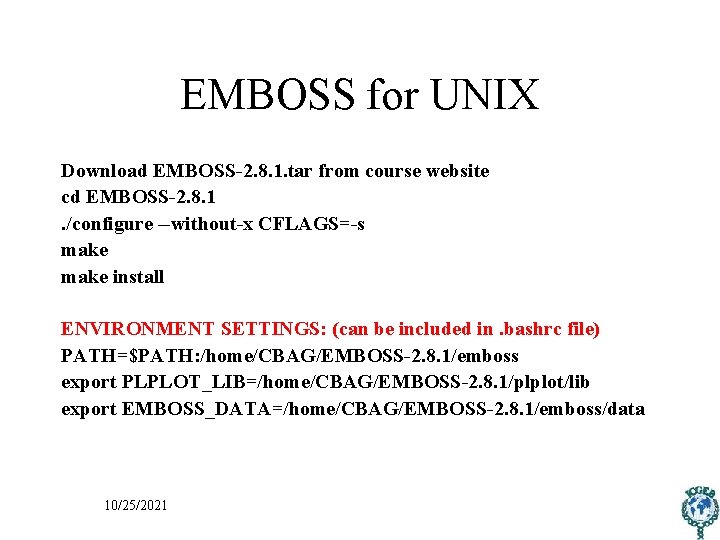 EMBOSS for UNIX Download EMBOSS-2. 8. 1. tar from course website cd EMBOSS-2. 8.