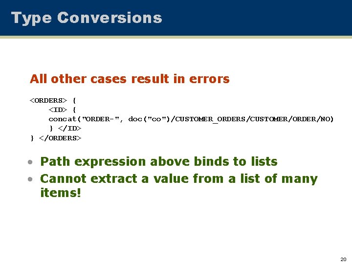 Type Conversions All other cases result in errors <ORDERS> { <ID> { concat("ORDER-", doc("co")/CUSTOMER_ORDERS/CUSTOMER/ORDER/NO)