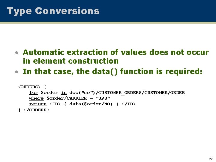 Type Conversions • Automatic extraction of values does not occur in element construction •