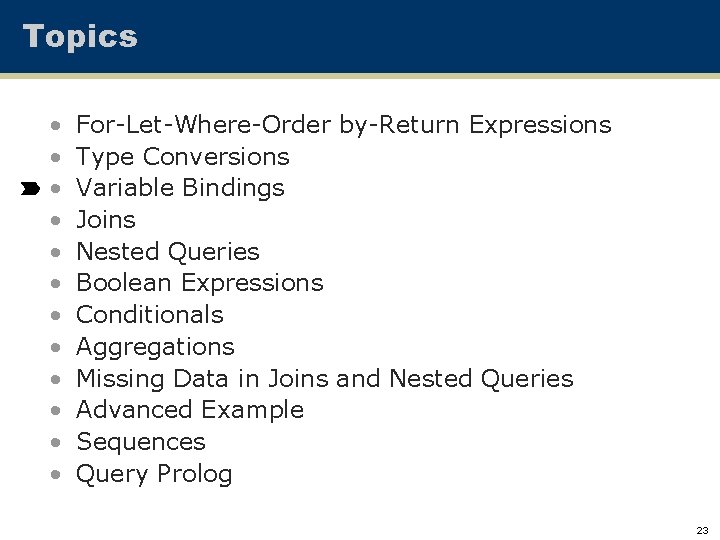 Topics • • • For-Let-Where-Order by-Return Expressions Type Conversions Variable Bindings Joins Nested Queries