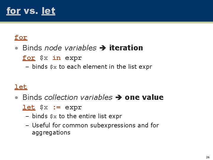 for vs. let for • Binds node variables iteration for $x in expr –