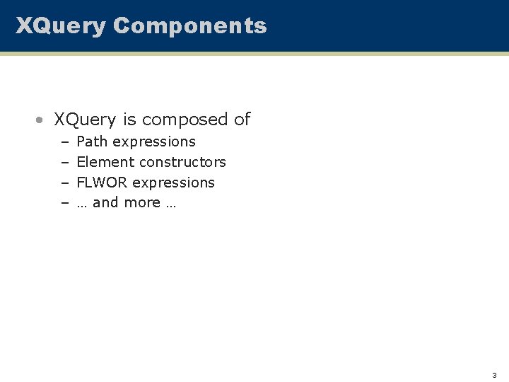 XQuery Components • XQuery is composed of – – Path expressions Element constructors FLWOR