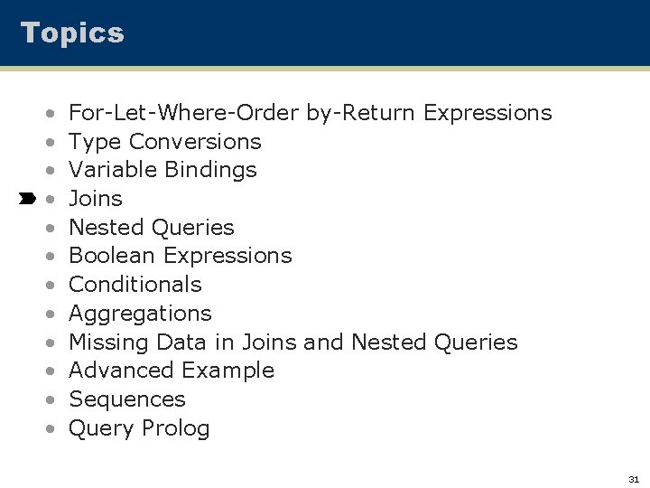 Topics • • • For-Let-Where-Order by-Return Expressions Type Conversions Variable Bindings Joins Nested Queries