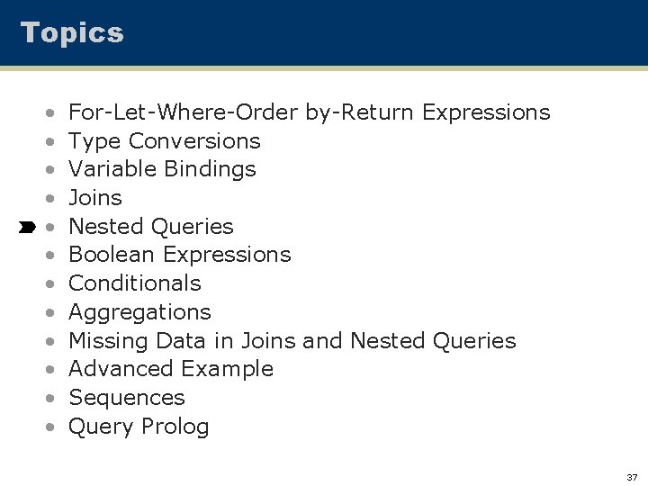 Topics • • • For-Let-Where-Order by-Return Expressions Type Conversions Variable Bindings Joins Nested Queries