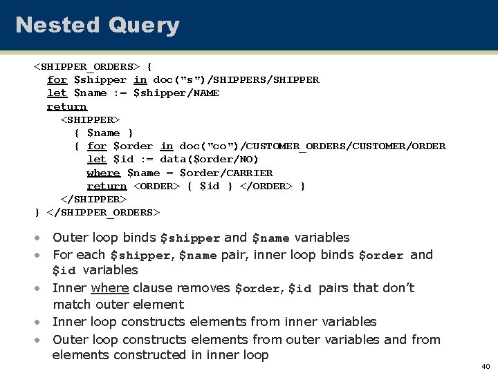 Nested Query <SHIPPER_ORDERS> { for $shipper in doc("s")/SHIPPERS/SHIPPER let $name : = $shipper/NAME return