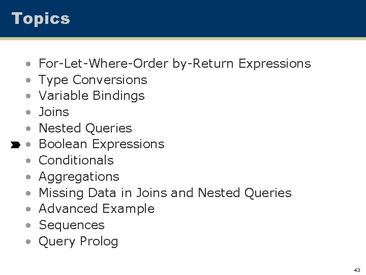 Topics • • • For-Let-Where-Order by-Return Expressions Type Conversions Variable Bindings Joins Nested Queries