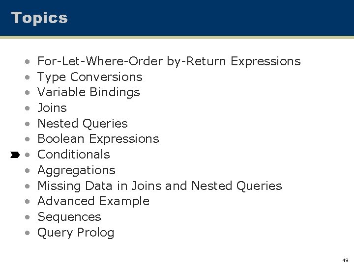 Topics • • • For-Let-Where-Order by-Return Expressions Type Conversions Variable Bindings Joins Nested Queries