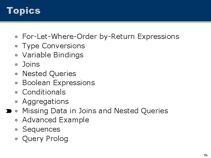 Topics • • • For-Let-Where-Order by-Return Expressions Type Conversions Variable Bindings Joins Nested Queries