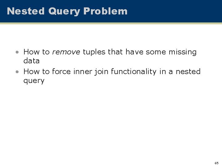 Nested Query Problem • How to remove tuples that have some missing data •