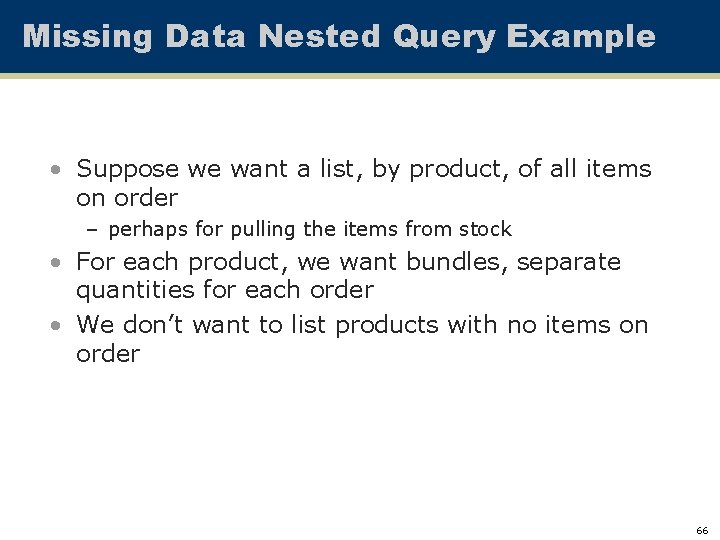 Missing Data Nested Query Example • Suppose we want a list, by product, of