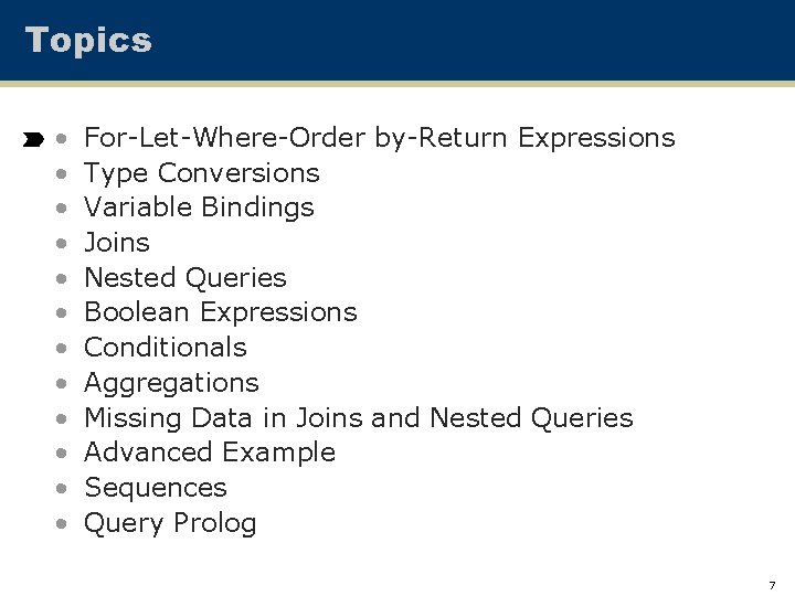 Topics • • • For-Let-Where-Order by-Return Expressions Type Conversions Variable Bindings Joins Nested Queries