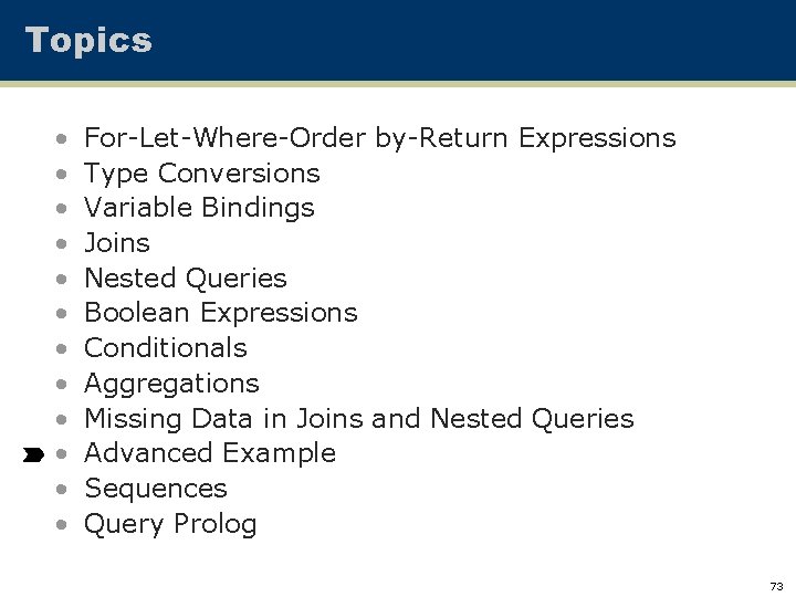 Topics • • • For-Let-Where-Order by-Return Expressions Type Conversions Variable Bindings Joins Nested Queries