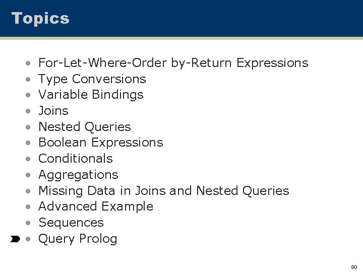 Topics • • • For-Let-Where-Order by-Return Expressions Type Conversions Variable Bindings Joins Nested Queries