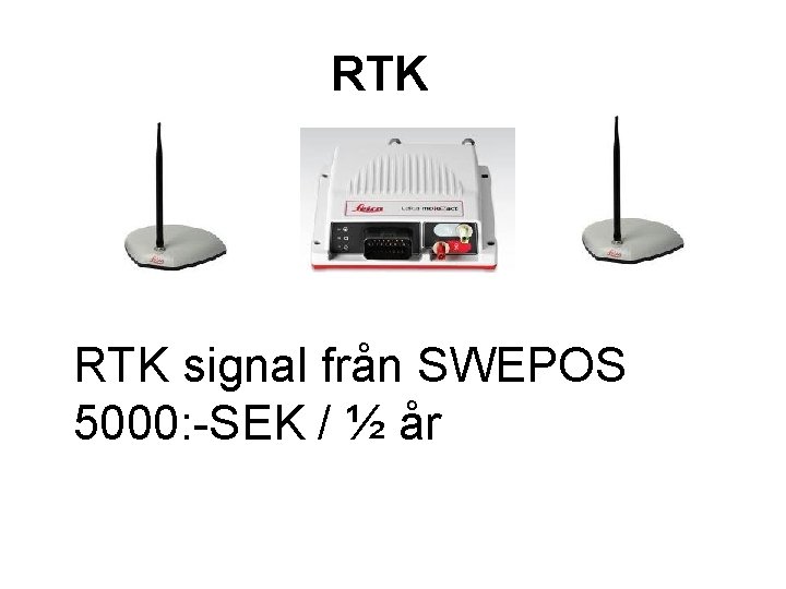 RTK signal från SWEPOS 5000: -SEK / ½ år 