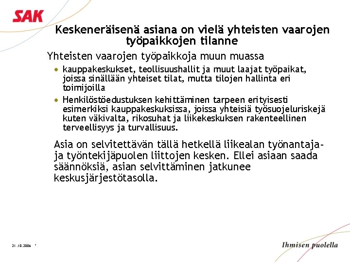 Keskeneräisenä asiana on vielä yhteisten vaarojen työpaikkojen tilanne Yhteisten vaarojen työpaikkoja muun muassa ·