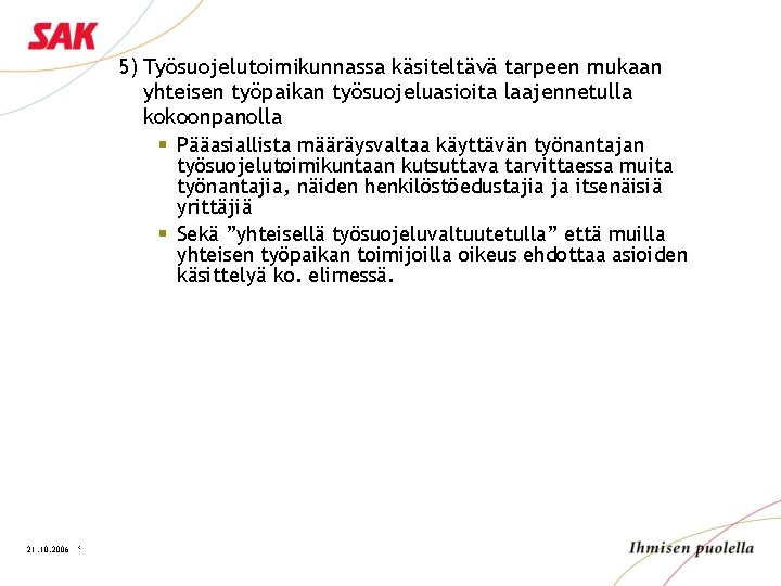 5) Työsuojelutoimikunnassa käsiteltävä tarpeen mukaan yhteisen työpaikan työsuojeluasioita laajennetulla kokoonpanolla § Pääasiallista määräysvaltaa käyttävän