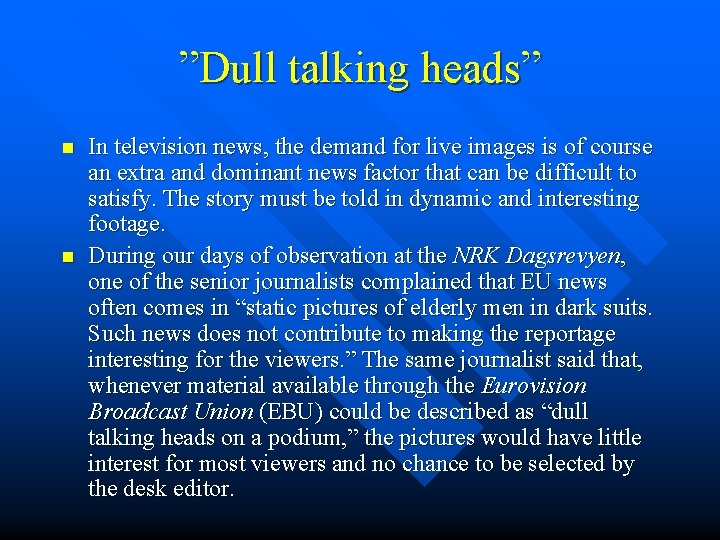 ”Dull talking heads” n n In television news, the demand for live images is