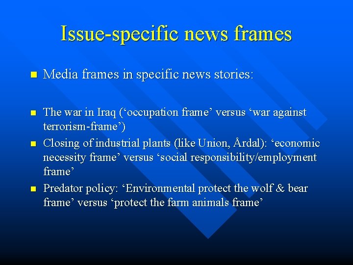 Issue-specific news frames n Media frames in specific news stories: n The war in