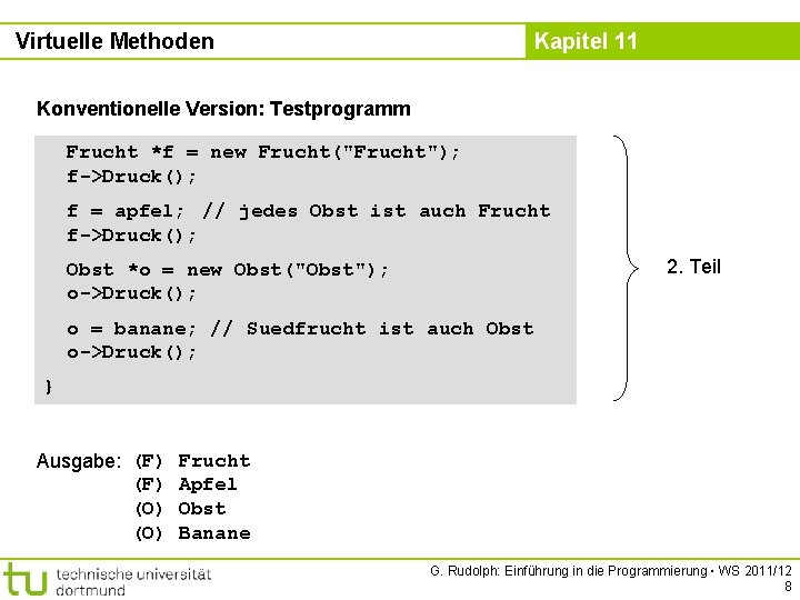 Virtuelle Methoden Kapitel 11 Konventionelle Version: Testprogramm Frucht *f = new Frucht("Frucht"); f->Druck(); f