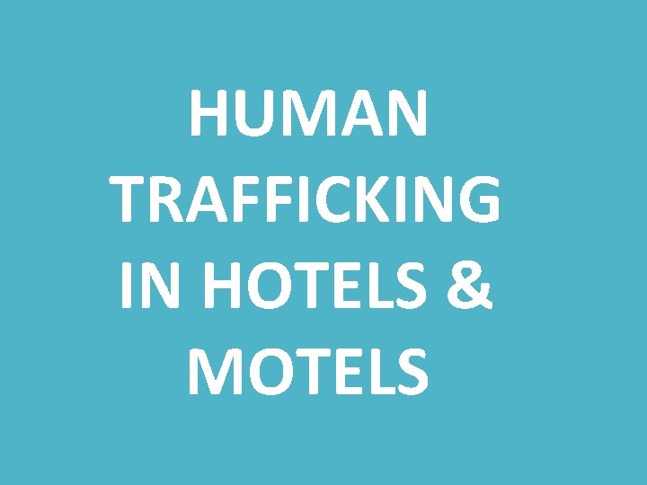 HUMAN TRAFFICKING IN HOTELS & MOTELS 