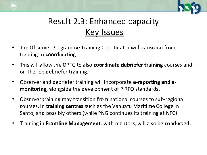 Result 2. 3: Enhanced capacity Key Issues • The Observer Programme Training Coordinator will