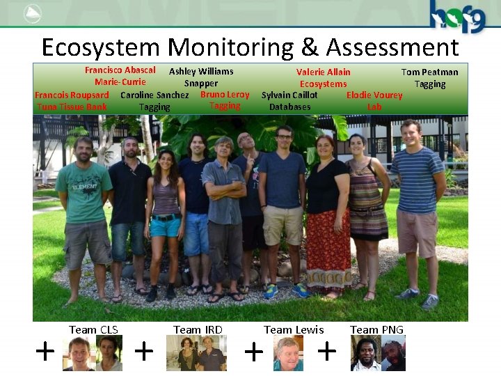 Ecosystem Monitoring & Assessment Francisco Abascal Ashley Williams Marie-Currie Snapper Francois Roupsard Caroline Sanchez