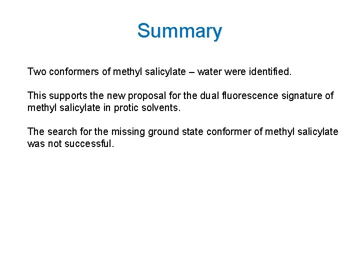 Summary Two conformers of methyl salicylate – water were identified. This supports the new