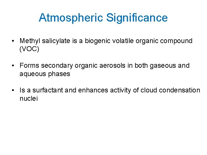 Atmospheric Significance • Methyl salicylate is a biogenic volatile organic compound (VOC) • Forms