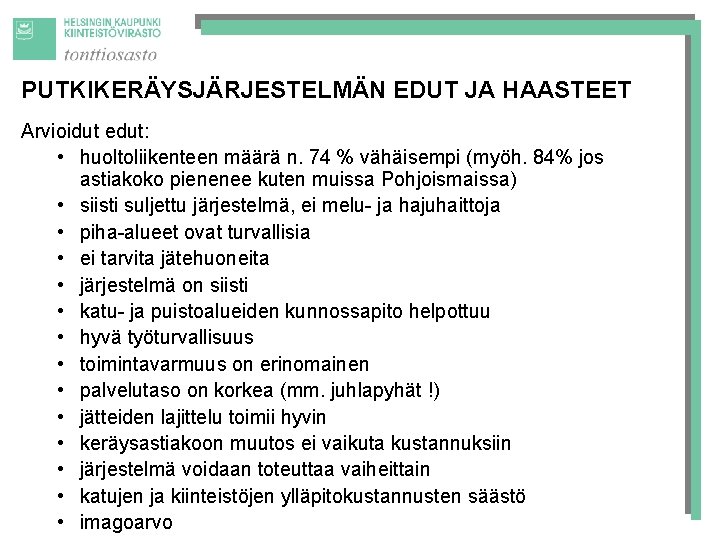 PUTKIKERÄYSJÄRJESTELMÄN EDUT JA HAASTEET Arvioidut edut: • huoltoliikenteen määrä n. 74 % vähäisempi (myöh.