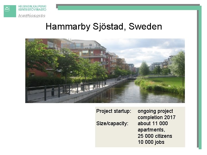 Hammarby Sjöstad, Sweden Project startup: Size/capacity: ongoing project completion 2017 about 11 000 apartments,