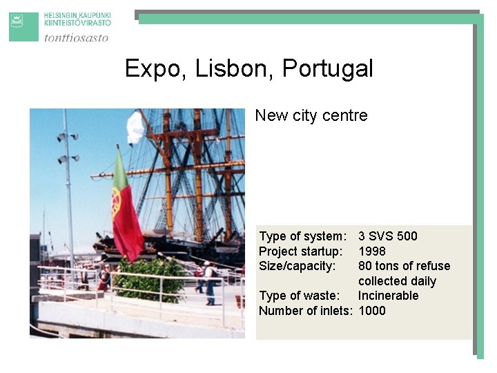 Expo, Lisbon, Portugal New city centre Type of system: 3 SVS 500 Project startup: