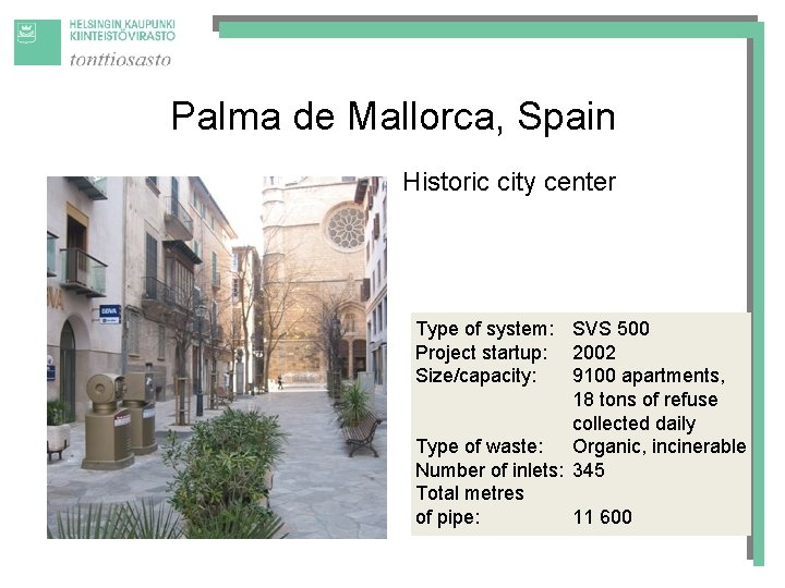 Palma de Mallorca, Spain Historic city center Type of system: SVS 500 Project startup: