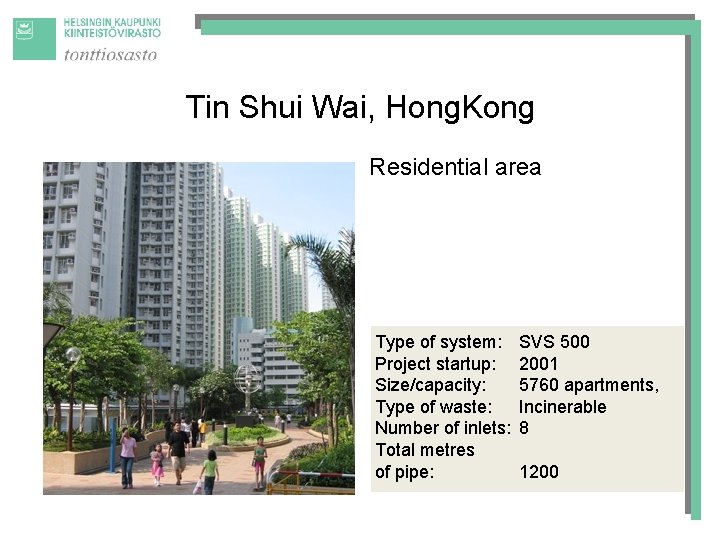 Tin Shui Wai, Hong. Kong Residential area Type of system: Project startup: Size/capacity: Type