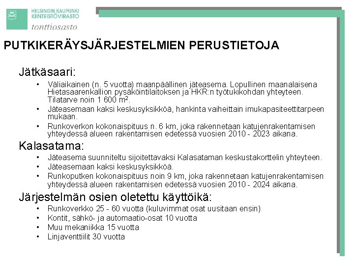 PUTKIKERÄYSJÄRJESTELMIEN PERUSTIETOJA Jätkäsaari: • • • Väliaikainen (n. 5 vuotta) maanpäällinen jäteasema. Lopullinen maanalaisena