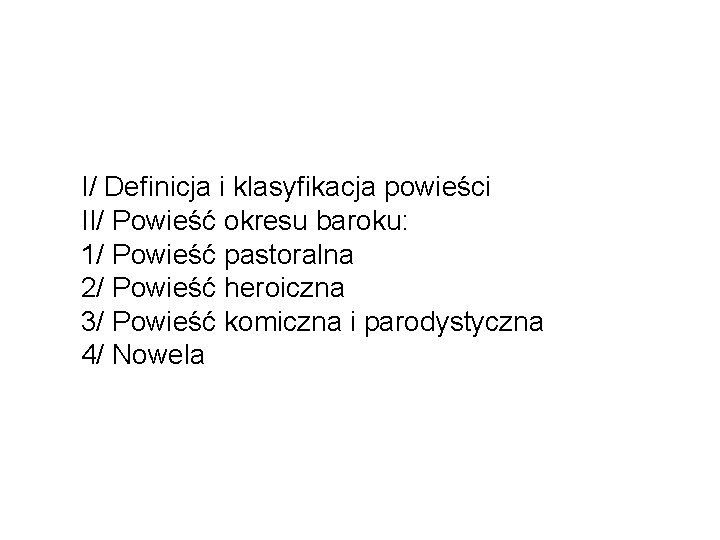 I/ Definicja i klasyfikacja powieści II/ Powieść okresu baroku: 1/ Powieść pastoralna 2/ Powieść