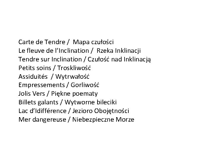 Carte de Tendre / Mapa czułości Le fleuve de l’Inclination / Rzeka Inklinacji Tendre Carte de Tendre / Mapa czułości Le fleuve de l’Inclination / Rzeka Inklinacji Tendre