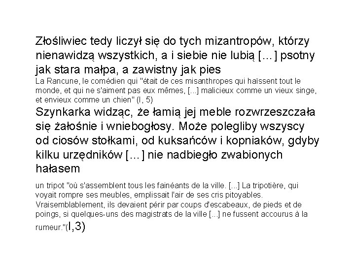 Złośliwiec tedy liczył się do tych mizantropów, którzy nienawidzą wszystkich, a i siebie nie