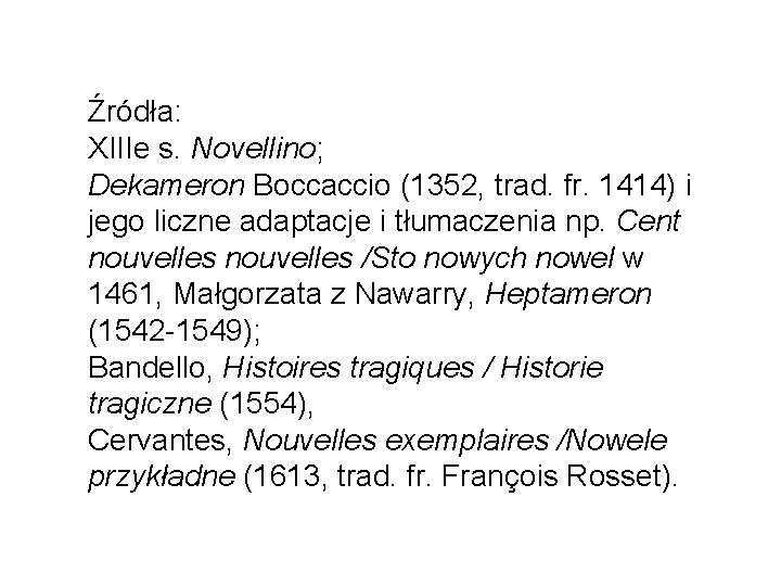 Źródła: XIIIe s. Novellino; Dekameron Boccaccio (1352, trad. fr. 1414) i jego liczne adaptacje