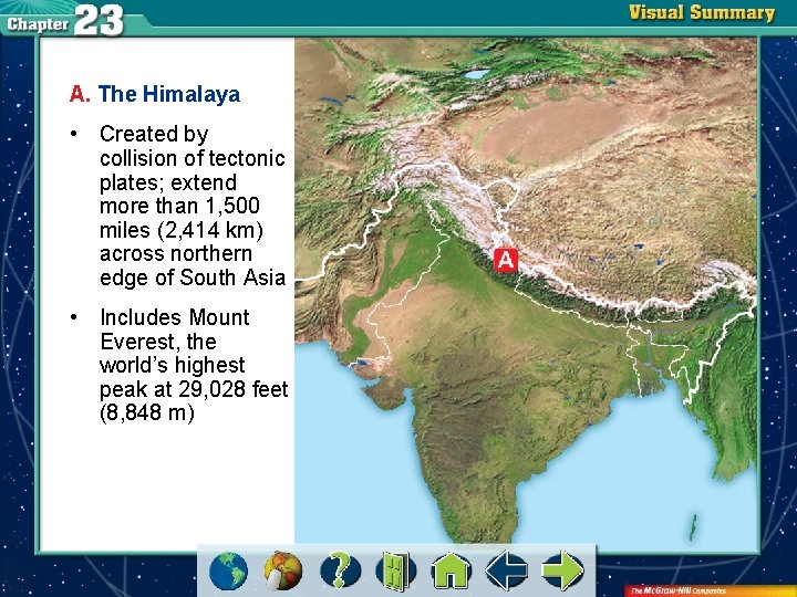 A. The Himalaya • Created by collision of tectonic plates; extend more than 1,