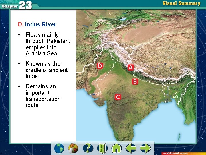 D. Indus River • Flows mainly through Pakistan; empties into Arabian Sea • Known