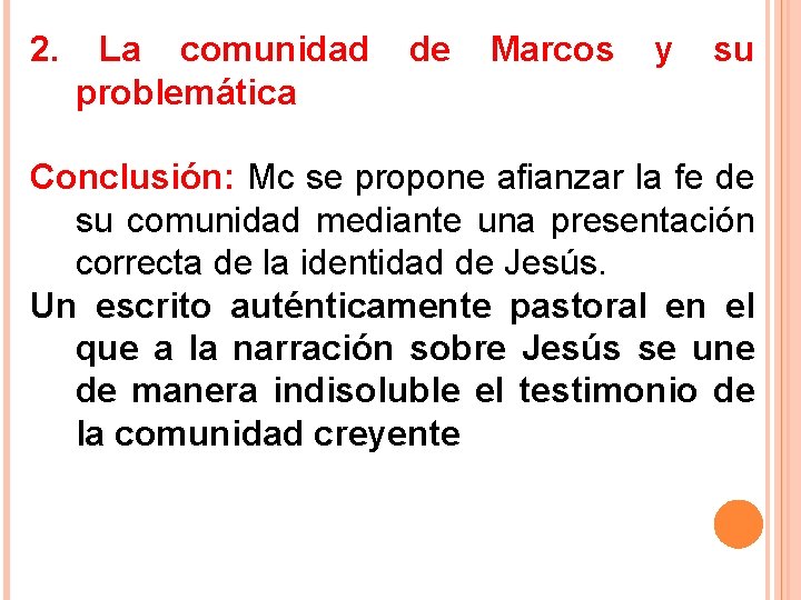 2. La comunidad problemática de Marcos y su Conclusión: Mc se propone afianzar la