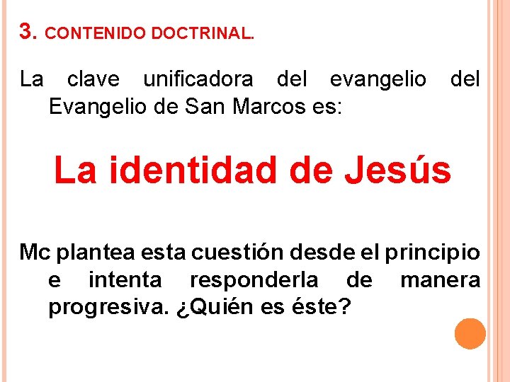 3. CONTENIDO DOCTRINAL. La clave unificadora del evangelio Evangelio de San Marcos es: del