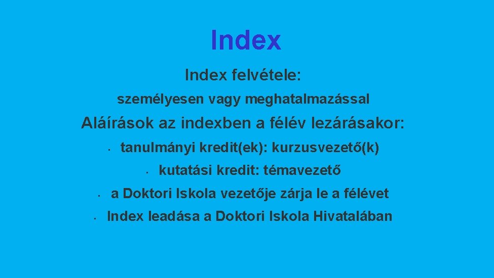 Index felvétele: személyesen vagy meghatalmazással Aláírások az indexben a félév lezárásakor: • tanulmányi kredit(ek):