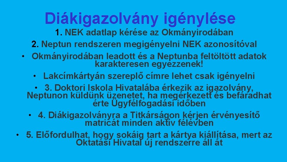 Diákigazolvány igénylése 1. NEK adatlap kérése az Okmányirodában 2. Neptun rendszeren megigényelni NEK azonosítóval