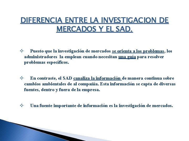 DIFERENCIA ENTRE LA INVESTIGACION DE MERCADOS Y EL SAD. v Puesto que la investigación