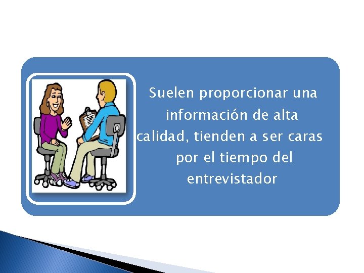 � Sistador Suelen proporcionar una información de alta calidad, tienden a ser caras por