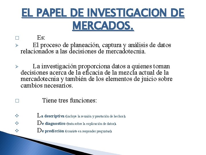 EL PAPEL DE INVESTIGACION DE MERCADOS. � Ø Ø � v v v Es: