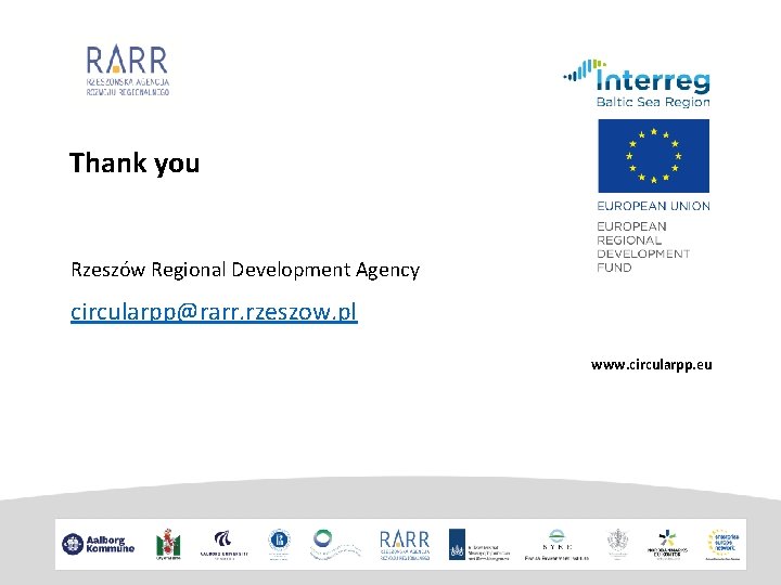 Thank you Rzeszów Regional Development Agency circularpp@rarr. rzeszow. pl www. circularpp. eu 