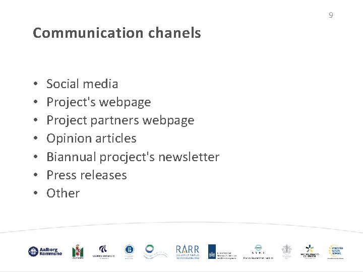 9 Communication chanels • • Social media Project's webpage Project partners webpage Opinion articles