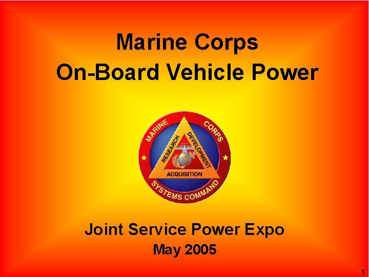 Marine Corps On-Board Vehicle Power Joint Service Power Expo May 2005 1 